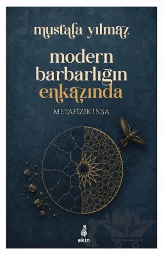 Modern Barbarlığın Enkazında - Metafizik İnşa – Mustafa Yılmaz – Ekin Yayınları kitap kapağı
