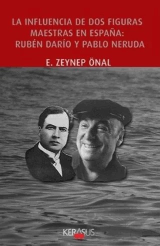 La Influencia De Dos Figuras Maestras En Espana:Ruben Dario Y Pablo Neruda – Zeynep Önal – Kerasus Yayınları kitap kapağı