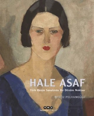 Hale Asaf - Türk Resim Sanatında Bir Dönüm Noktası – Burcu Pelvanoğlu – Yapı Kredi Yayınları kitap kapağı