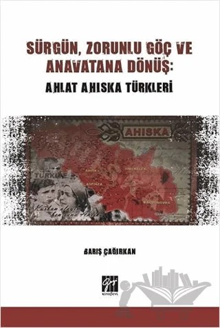 Sürgün, Zorunlu Göç ve Anavatana Dönüş: Ahlat Ahıska Türkleri – Barış Çağırkan – Gazi Kitabevi kitap kapağı