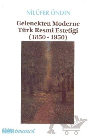 Gelenekten Moderne Türk Resmi Estetiği (1850-1950) – Nilüfer Öndin – İnsancıl Yayınları kitap kapağı