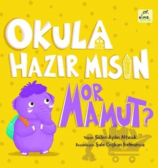 Okula Hazır mısın Mor Mamut? – Selen Aydın Altınok – Elma Çocuk kitap kapağı