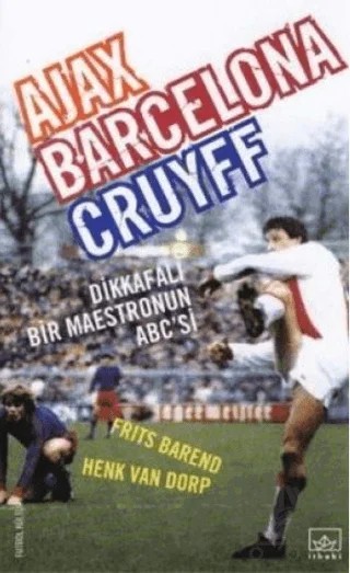 Ajax, Barcelona, Cruyff Dikkafalı Bir Maestronun ABC’si – Frits Barend – İthaki Yayınları kitap kapağı