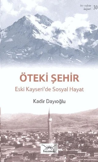 Öteki Şehir Eski Kayseri'de Sosyal Hayat – Kadir Dayıoğlu – Heyamola Yayınları kitap kapağı