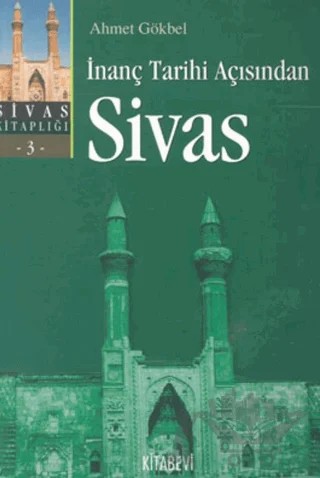 İnanç Tarihi Açısından Sivas – Ahmet Gökbel – Kitabevi Yayınları kitap kapağı