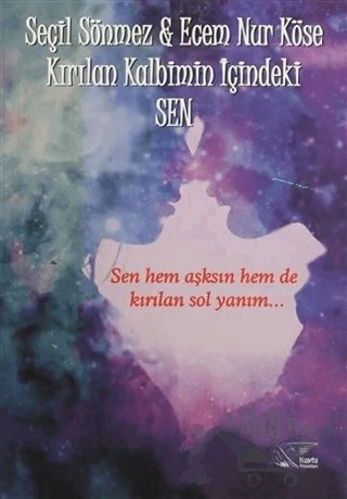 Kırılan Kalbimin İçindeki Sen – Ecem Nur Köse, Seçil Sönmez – Kuytu Yayınları kitap kapağı