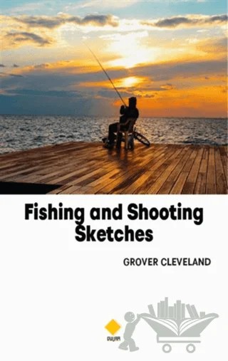 Fishing and Shooting Sketches – Grover Cleveland – Duvar Kitabevi kitap kapağı