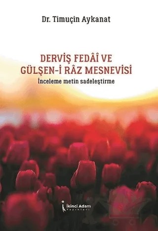 Derviş Fedai ve Gülşen-i Raz Mesnevisi – Timuçin Aykanat – İkinci Adam Yayınları kitap kapağı
