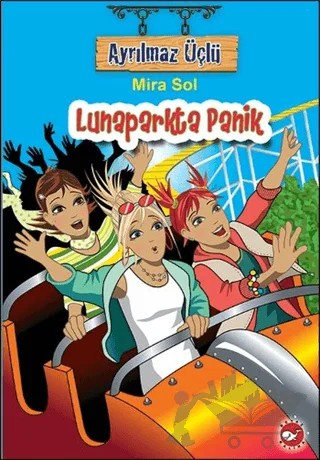Ayrılmaz Üçlü 7 - Lunaparkta Panik – Mira Sol – Beyaz Balina Yayınları kitap kapağı