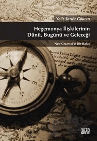 Hegemonya İlişkilerinin Dünü, Bugünü ve Geleceği – Yeliz Sarıöz Gökten – Nota Bene Yayınları kitap kapağı