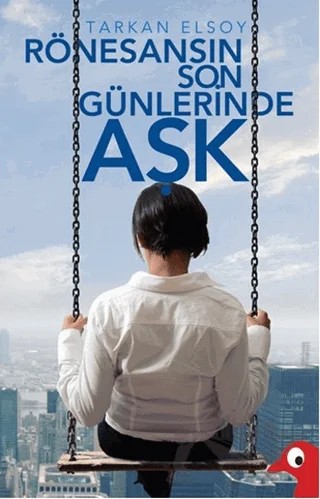 Rönesansın Son Günlerinde Aşk – Tarkan Elsoy – Alakarga Sanat Yayınları kitap kapağı
