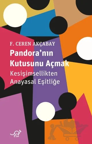 Pandora’nın Kutusunu Açmak: Kesişimsellikten Anayasal Eşitliğe – Fehmiye Ceren Akçabay – Zoe Kitap kitap kapağı