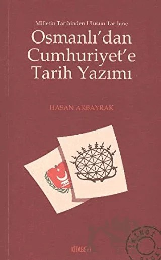 Osmanlı’dan Cumhuriyet’e Tarih Yazımı – Hasan Akbayrak – Kitabevi Yayınları kitap kapağı