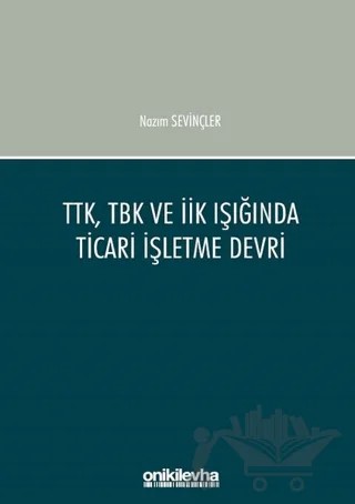 TTK, TBK ve İİK Işığında Ticari İşletme Devri – Nazım Sevinçler – On İki Levha Yayınları kitap kapağı