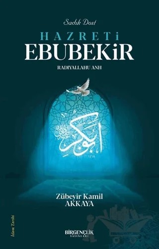 Sadık Dost Hazreti Ebubekir – Zübeyir Kamil Akkaya – Bir Gençlik Yayınları kitap kapağı