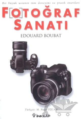 Fotoğraf Sanatı Bir Büyük Ustanın Tüm Deneyimi ve Pratik Önerileri – Edouard Boubat – İnkılap Kitabevi kitap kapağı