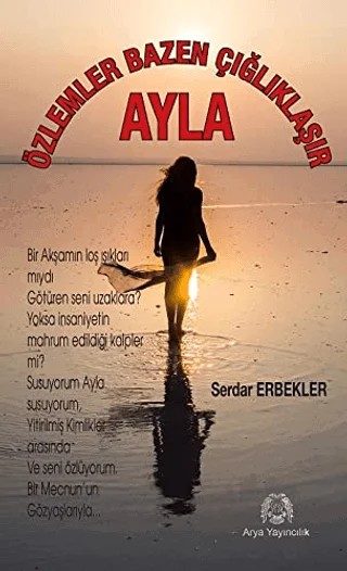 Özlemler Bazen Çığlıklaşır - Ayla – Serdar Erbekler – Arya Yayıncılık kitap kapağı