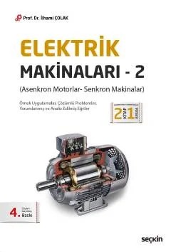 Elektrik Makinaları – 2 (Asenkron Motorlar– Senkron Makinalar) – İlhami Çolak – Seçkin Yayıncılık kitap kapağı