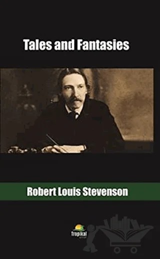 Tales and Fantasies – Robert Louıs Stevenson – Tropikal Kitap kitap kapağı
