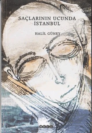 Saçlarının Ucunda İstanbul – Halil Güney – Hece Yayınları kitap kapağı