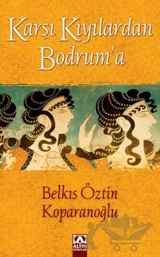Karşı Kıyılardan Bodrum’a – Belkıs Öztin Koparanoğlu – Altın Kitaplar kitap kapağı