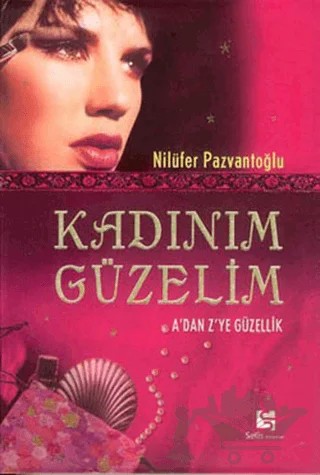 Kadınım Güzelim A’dan Z’ye Güzellik – Nilüfer Pazvantoğlu – Selis Kitaplar kitap kapağı