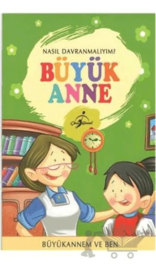 Nasıl Davranmalıyım? - Büyük Anne – Kolektif – Çocuk Gezegeni kitap kapağı