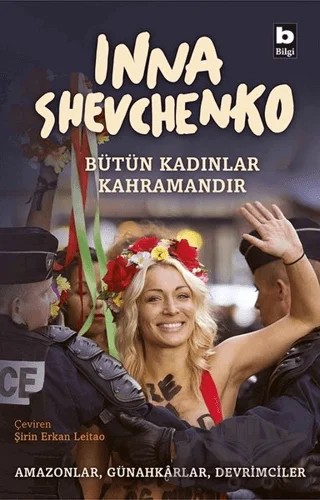 Bütün Kadınlar Kahramandır – Inna Shevchenko – Bilgi Yayınevi kitap kapağı