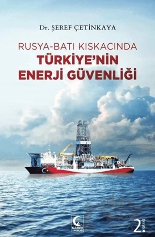 Rusya-Batı Kıskacında Türkiye’nin Enerji Güvenliği – Şeref Çetinkaya – Kamer Yayınları kitap kapağı