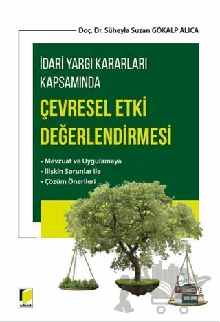 İdari Yargı Kararları Kapsamında Çevresel Etki Değerlendirmesi – Süheyla Suzan Gökalp Alıca – Adalet Yayınevi kitap kapağı