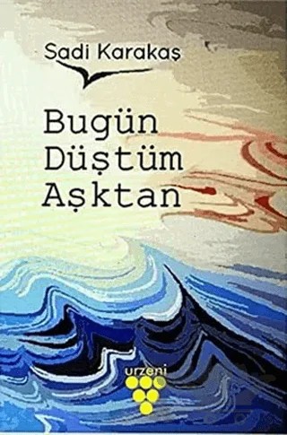 Bugün Düştüm Aşktan – Sadi Karakaş – Urzeni Yayıncılık kitap kapağı