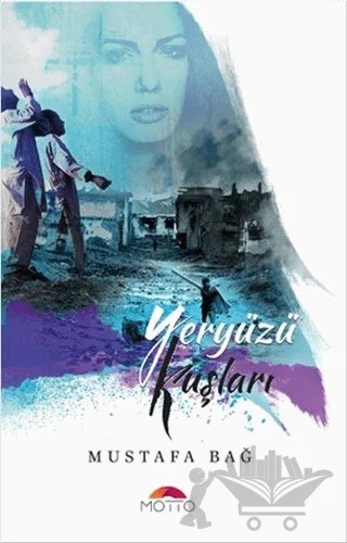 Yeryüzü Kuşları – Mustafa Bağ – Motto Yayınları kitap kapağı