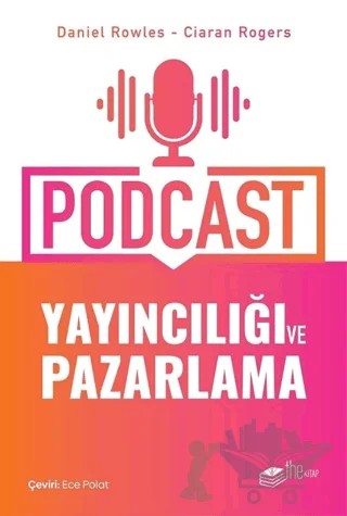 Podcast Yayıncılığı ve Pazarlama – Ciaran Rogers, Daniel Rowles – The Kitap kitap kapağı