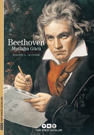 Beethoven : Mutlağın Gücü – Philippe A. Autexier – Yapı Kredi Yayınları kitap kapağı