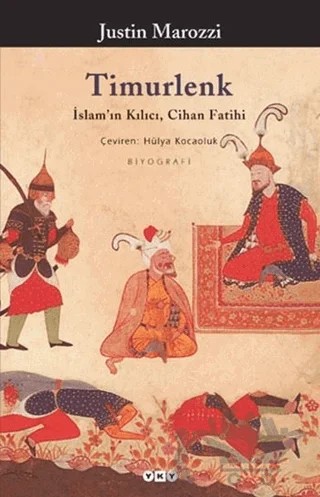 Timurlenk İslam’ın Kılıcı, Cihan Fatihi – Justin Marozzi – Yapı Kredi Yayınları kitap kapağı