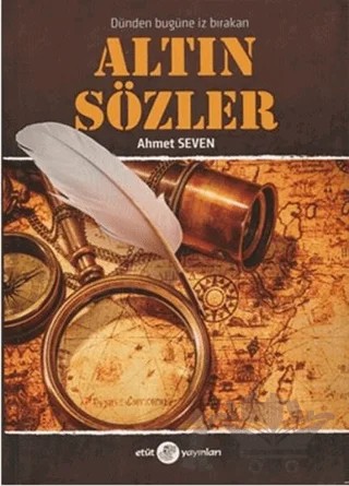 Dünden Bugüne İz Bırakan Altın Sözler – Ahmet Seven – Etüt Yayınları kitap kapağı