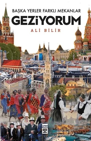 Başka Yerler Farklı Mekanlar Geziyorum – Ali Bilir – Timaş Tarih kitap kapağı