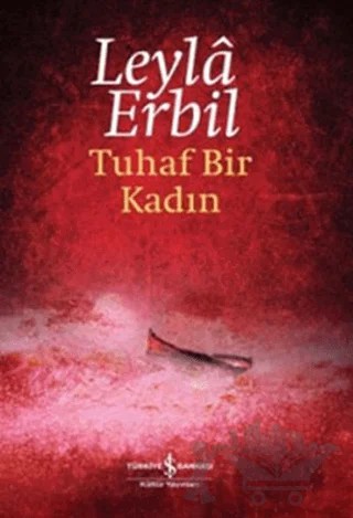 Tuhaf Bir Kadın – Leyla Erbil – İş Bankası Kültür Yayınları kitap kapağı