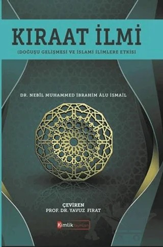 Kıraat İlmi (Doğuşu Gelişmesi ve İslami İlimlere Etkisi) – Nebil Muhammed İbrahim Alu İsmail – Kimlik Yayınları kitap kapağı