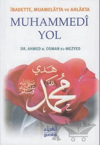 İbadette, Muamelatta ve Ahlakta Muhammedi Yol – Ahmed B. Osman el-Mezyed – Guraba Yayınları kitap kapağı