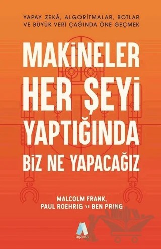 Makineler Her Şeyi Yaptığında Biz Ne Yapacağız – Ben Pring, Malcolm Frank, Paul Roehrig – Aganta Yayınları kitap kapağı