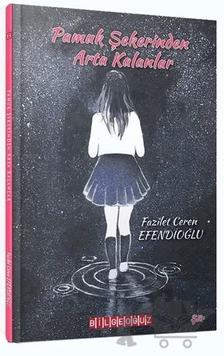 Pamuk Şekerinden Arta Kalanlar – Fazilet Ceren Efendioğlu – Bilgeoğuz Yayınları kitap kapağı
