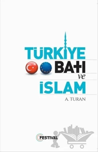 Türkiye Batı ve İslam – A. Turan – Festival Yayıncılık kitap kapağı