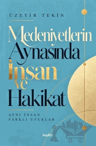 Medeniyetlerin Aynasında İnsan ve Hakikat – Üzeyir Tekin – Kadim Yayınları kitap kapağı