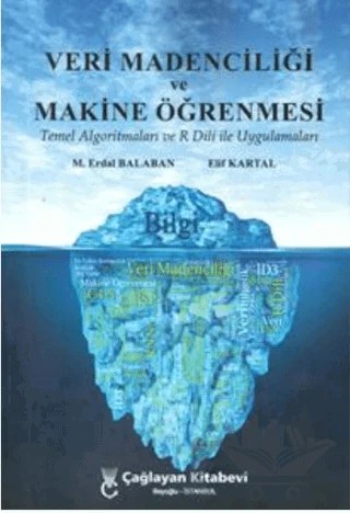 Veri Madenciliği Ve Makine Öğrenmesi Temel Algoritmaları Ve R Dili İle Uygulamaları – M. Erdal Balaban, Elif Kartal – Çağlayan Kitabevi kitap kapağı