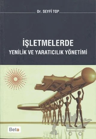 İşletmelerde Yenilik ve Yaratıcılık Yönetimi – Seyfi Top – Beta Yayınevi kitap kapağı
