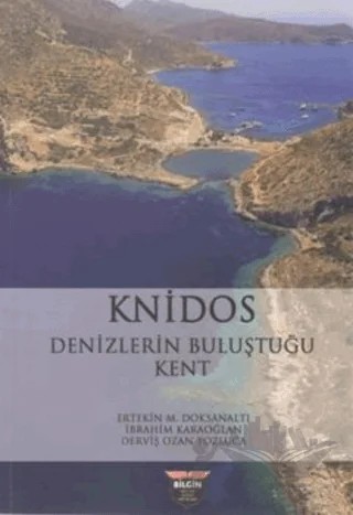 Knidos - Denizlerin Buluştuğu Kent – Derviş Ozan Tozluca, Ertekin M. Doksanaltı, İbrahim Karaoğlan – Bilgin Kültür Sanat Yayınları kitap kapağı