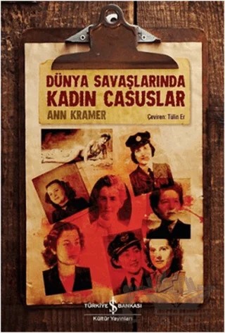 Dünya Savaşlarında Kadın Casuslar – Ann Kramer – İş Bankası Kültür Yayınları kitap kapağı
