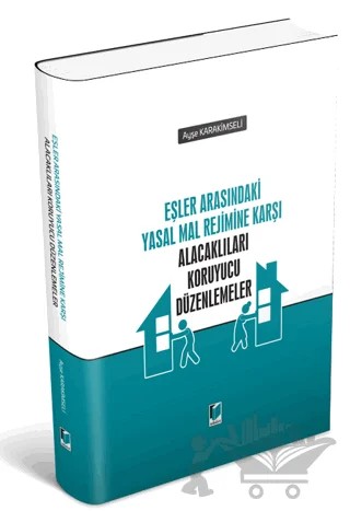 Eşler Arasındaki Yasal Mal Rejimine Karşı Alacaklıları Koruyucu Düzenlemeler – Ayşe Karakimseli – Adalet Yayınevi kitap kapağı