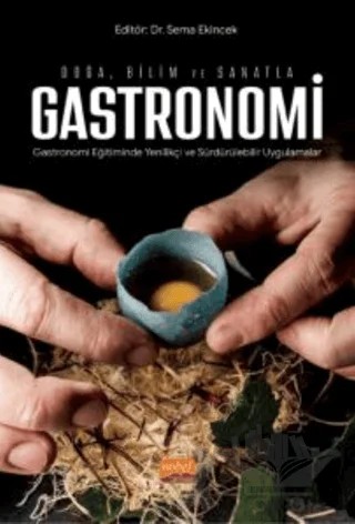 Doğa, Bilim Ve Sanatla Gastronomi - Gastronomi Eğitiminde Yenilikçi Ve Sürdürülebilir Uygulamalar – Kolektif – Nobel Bilimsel Eserler kitap kapağı